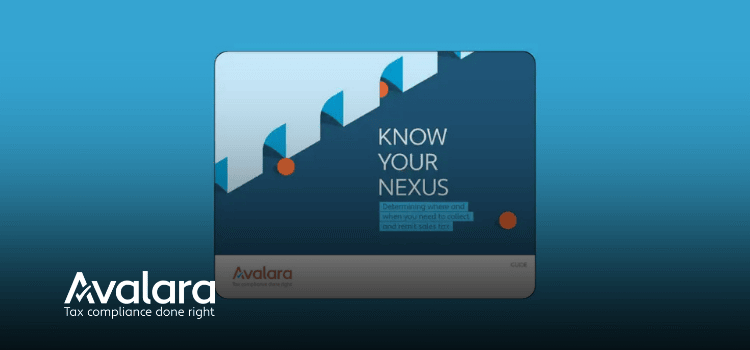 Guide | Know your nexus: Determining where and when you need to collect and remit U.S. sales tax